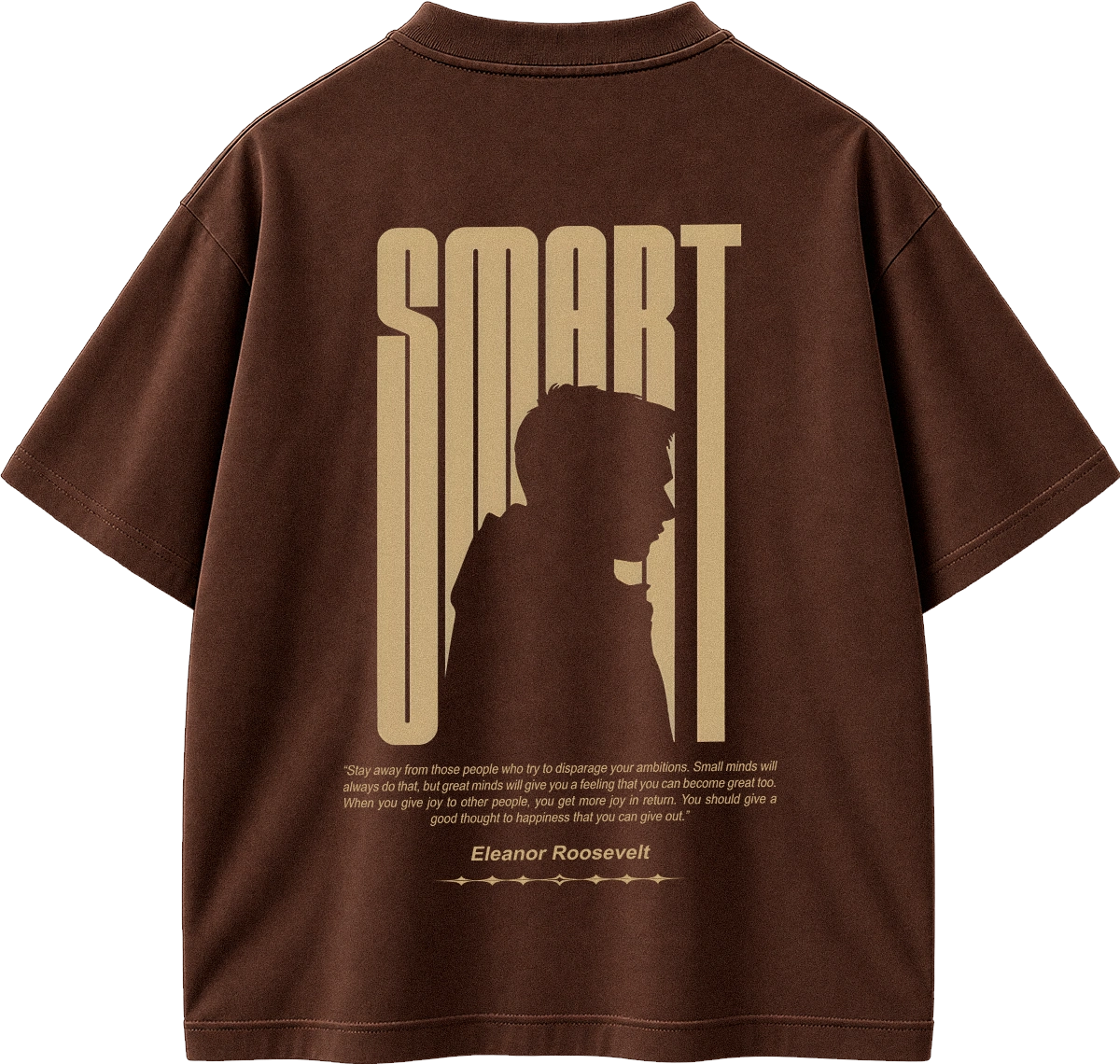 A brown short-sleeve t-shirt shown from the back, featuring a large beige graphic print of the word 'SMART' with a silhouette of a person inside the letters, and a quote attributed to Eleanor Roosevelt below.