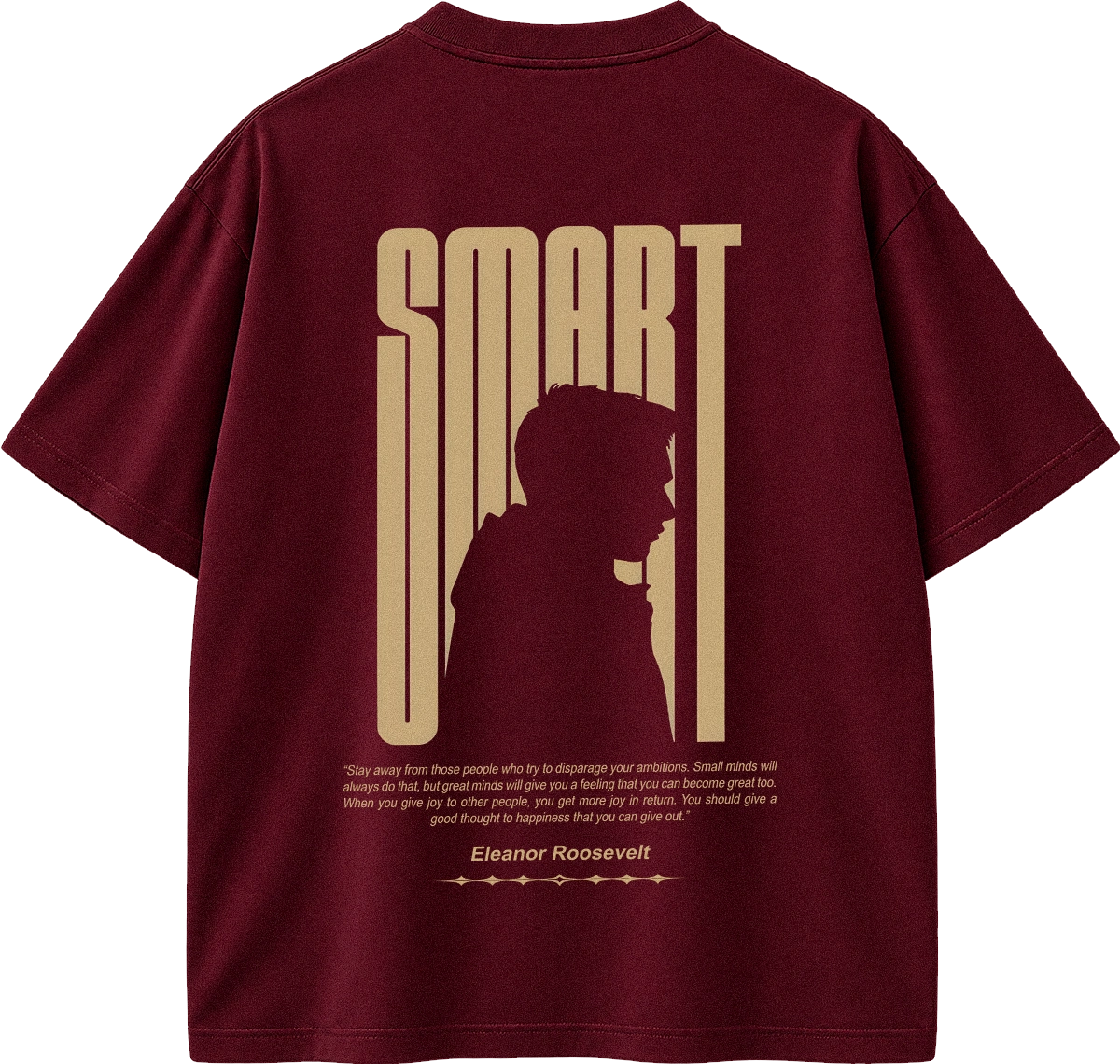 A maroon short-sleeve t-shirt shown from the back, featuring a large gold graphic print with the word 'SMART' in a vertical stylized font, a silhouette of a person, and a quote attributed to Eleanor Roosevelt.
